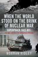 When The World Stood on the Brink of Nuclear War : Superpower Face-off: The Suez Crisis and the Hungarian Uprising-9781036130237