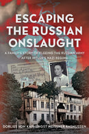 Escaping the Russian Onslaught : A Family's Story of Fleeing the Russian Army after Hitler's Nazi Regime-9781036130633