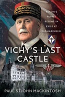 Vichy's Last Castle : Petain's Puppet Regime in Exile at Sigmaringen-9781036131548