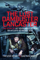 The Lost Dambuster Lancaster : The Story of 617 Squadron's Attack on Hitler's V2 Rocket Site-9781036132361