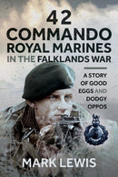 42 Commando Royal Marines in The Falklands War : A Story of Good Eggs and Dodgy Oppos-9781036132460