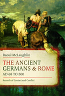 The Ancient Germans and Rome, AD 68 to 500 : Records of Contact and Conflict-9781036132965