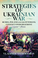 Strategies of Ukrainian War : Russia, Poland and the Ottomans, Conflict over Hegemony, 1500-1800-9781036133115