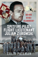 Spitfire Pilot Flight Lieutenant Julian Zuromski : RAF Hero or Nazi Collaborator?-9781036133214