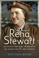 The Story of Rena Stewart : Bletchley Park Girl, Translator of Hitler's Will, and BBC Pioneer-9781036133900