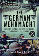 The German Wehrmacht : Equipment, Weapons, Uniforms and Insignia - From photos and artwork-9781036134778