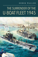 The Surrender of the U-Boat Fleet 1945-9781036135492