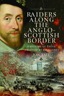 Raiders along the Anglo-Scottish Border : A History of those `Pacified' by King James-9781036135638