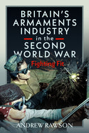 Britain''s Armaments Industry in the Second World War