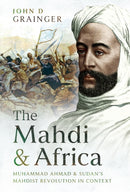 The Mahdi and Africa : Muhammad Ahmad and Sudan's Mahdist Revolution in Context-9781036137441