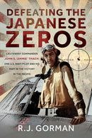 Defeating the Japanese Zeros : Lieutenant Commander John S. `Jimmie' Thach: One U.S. Navy Pilot and his Part in the Victory in the Pacific-9781036137595