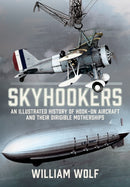 Skyhookers : An Illustrated History of Hook-on Aircraft and Their Dirigible Motherships-9781036137748