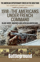 1918 - The Americans Under French Command : The Champagne-Argonne Offensives: Blanc Mont, Marines and African-Americans-9781036138578