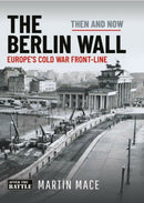 The Berlin Wall : Europe's Cold War Front-line: Then & Now-9781036138653