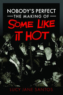 Nobody''s Perfect: The Making of Some Like It Hot