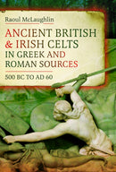 Ancient British and Irish Celts in Greek and Roman Sources (500 BC-AD 60)-9781036141998