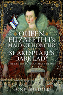 Queen Elizabeth I's Maid of Honour and Shakespeare's Dark Lady : The Life and Loves of Mary Fitton-9781036142971