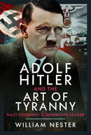 Adolf Hitler and the Art of Tyranny : Nazi Germany's Infamous Leader-9781036144258