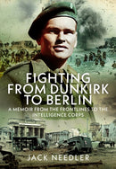Fighting from Dunkirk to Berlin : A Memoir From the Frontlines to the Intelligence Corps-9781036144302