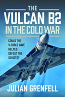 The Vulcan B2 in the Cold War : Could the V-Force Have Helped Defeat The Soviets?-9781036144845