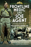 Frontline Medic & SOE Agent : The WW2 Memoir of William Gillanders MM-9781036144999