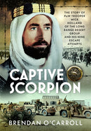 Captive Scorpion : The Story of PoW Trooper Mick Holland of the Long Range Desert Group and his Nine Escape Attempts-9781036146474