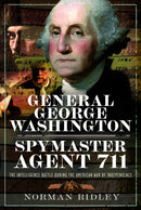 General George Washington - Spymaster Agent 711 : The Intelligence Battle during the American War of Independence-9781036147761