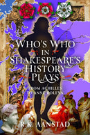 Who's Who in Shakespeare's History Plays: From Achilles to Anne Boleyn