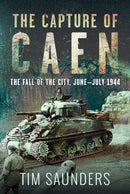 The Capture of Caen : The Fall of the City, June-July 1944-9781036150402