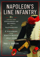 Napoleon's Line Infantry - From the Invasion of Russia to Waterloo : Uniforms and Equipment-9781036150549