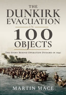 The Dunkirk Evacuation in 100 Objects : The Story Behind Operation Dynamo in 1940-9781036150600