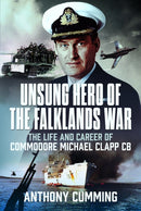Unsung Hero of the Falklands War : The Life and Career of Commodore Michael Clapp CB-9781036150716
