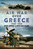 Air War Over Greece 1940-1950 : British, Dominions and United States Air Arms-9781036151058