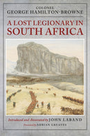 A Lost Legionary in South Africa : From the Ninth Cape Frontier War and the Anglo-Zulu War to the Bechuanaland Expedition and the uSuthu Rebellion-9781036153076