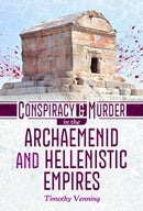 Conspiracy and Murder in the Archaemenid and Hellenistic Empires