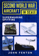 Second World War Aircraft in Scale: Supermarine Spitfire