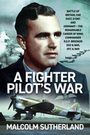 A Fighter Pilot's War : Battle of Britain, Far East, D-Day, & Germany - The Remarkable Career of Wing Commander R.E.P. Brooker DSO & Bar, DFC & Bar-9781036190842