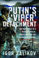 Putin's 'Viper' Detachment : One Man's Role in a Russian Special Forces Unit and the Invasion of Ukraine-9781036193447