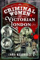 Criminal Women of Victorian London