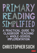Primary Reading Simplified : A Practical Guide to Classroom Teaching and Whole-School Implementation-9781036201418