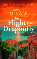 The Flight of the Dragonfly : A Scottish Heartbreak, a Greek Rebirth: A Romance of Love and Self-Discovery-9781036700775