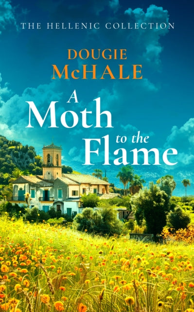 A Moth to the Flame : A Second Chance Romance Set Between Edinburgh and the Sunlit Shores of Greece-9781036700782