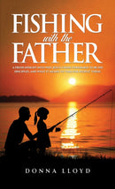 Fishing with the Father : A Fresh Insight into Why Jesus Chose Fishermen to Be His Disciples, and What It Means to `Fish for People'-9781037105432