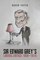 Sir Edward Grey's Liberal Critics: 1905-1914-9781037105890