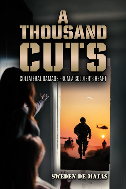 A Thousand Cuts : Collateral Damage from a Soldier's Heart-9781037107375