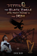 Defying the Black Eagle and Then There’s the Irish