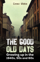 The Good Old Days : Growing up in the 1940s, 50s and 60s-9781037116162