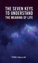 The Seven Keys to Understand the Meaning of Life