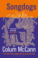 Songdogs : From the New York Times-bestselling, National Book Award-winning, Booker Prize-longlisted author of Apeirogon and Let the Great World Spin-9781037204258