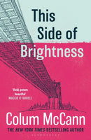 This Side of Brightness : From the New York Times-bestselling, National Book Award-winning, Booker Prize-longlisted author of Apeirogon and Let the Great World Spin-9781037204289